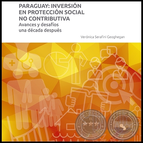 PARAGUAY: INVERSIÓN EN PROTECCIÓN SOCIAL NO CONTRIBUTIVA - Autora: VERÓNICA SERAFINI GEOGHEGAN - Año 2016